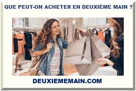 QUE PEUT ON ACHETER EN DEUXIÈME MAIN ?